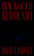 Black Gold, Red Death - Lindsey, David L.