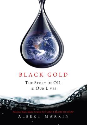 Black Gold: The Story of Oil in Our Lives - Marrin, Albert