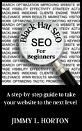 Black Hat Seo: A Step-by-Step Guide to Take Your Website to The Next Level