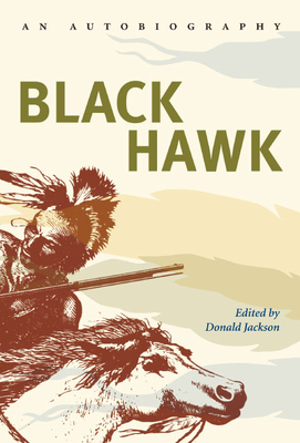 Black Hawk: An Autobiography - Hawk, Black, and Jackson, Donald (Editor)