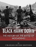 Black Hawk Down: The History of the Battle of Mogadishu