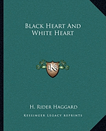 Black Heart And White Heart - Haggard, H Rider, Sir