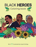 Black Heroes Coloring Book: Color and Learn! For Children and their Parents.