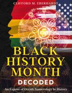 Black History Month Decoded: An Expos? of Occult Numerology In History