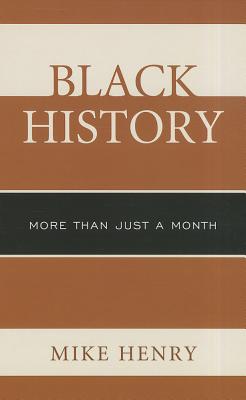Black History: More Than Just a Month - Henry, Mike