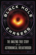 Black Hole Chasers: The Amazing True Story of an Astronomical Breakthrough