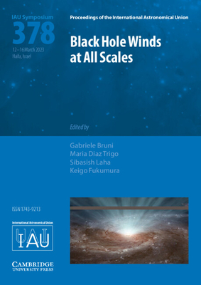 Black Hole Winds at All Scales (IAU S378) - Bruni, Gabriele (Editor), and Diaz Trigo, Maria (Editor), and Laha, Sibasish (Editor)