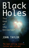 Black Holes: The End of the Universe? - Taylor, John, and Taylor, J G