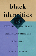 Black Identities: West Indian Immigrant Dreams and American Realities