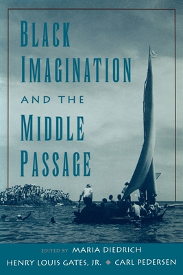 Black Imagination and the Middle Passage - Diedrich, Maria (Editor), and Gates, Henry Louis (Editor), and Pedersen, Carl (Editor)