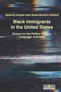 Black Immigrants in the United States: Essays on the Politics of Race, Language, and Voice