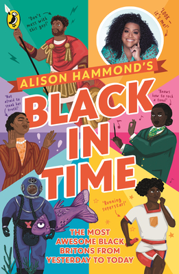 Black in Time: The Most Awesome Black Britons from Yesterday to Today - Hammond, Alison, and Norry, E. L.