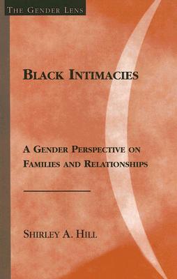 Black Intimacies: A Gender Perspective on Families and Relationships - Hill, Shirley A