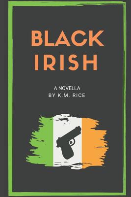 Black Irish: A Novella - Rice, K M