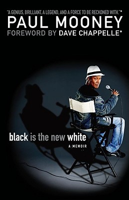 Black Is the New White - Mooney, Paul, and Chappelle, Dave (Foreword by)