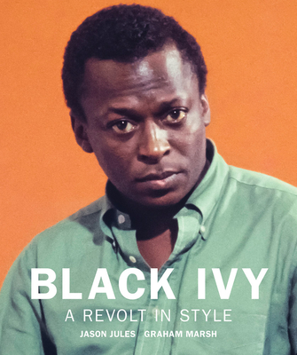 Black Ivy: A Revolt in Style - Jules, Jason, and Marsh, Graham (Designer)