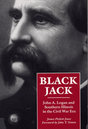 Black Jack: John A. Logan and southern Illinois in the Civil War era
