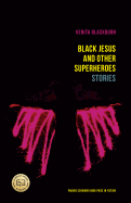 Black Jesus and Other Superheroes: Stories
