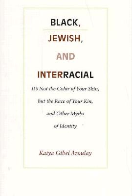 Black, Jewish, and Interracial: It's Not the Color of Your Skin, but the Race of Your Kin, and Other Myths of Identity - Mevorach, Katya Gibel