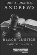 Black Justice: Injustice Baked In