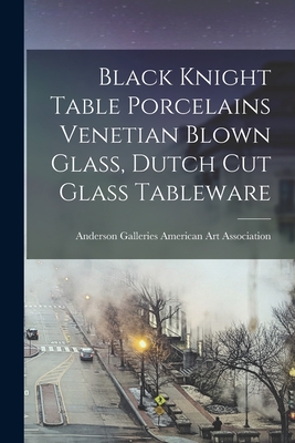 Black Knight Table Porcelains Venetian Blown Glass, Dutch Cut Glass Tableware - American Art Association, Anderson Ga (Creator)