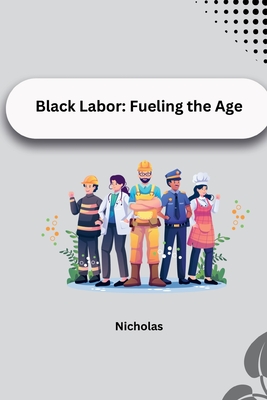 Black Labor: Fueling the Age - Nicholas