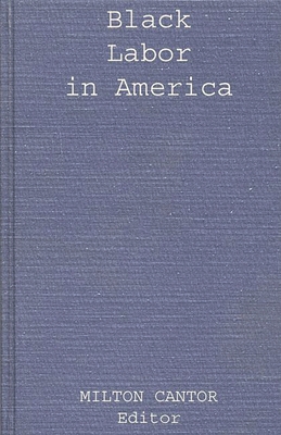 Black Labor in America - Cantor, Milton (Editor)