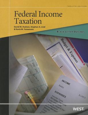 Black Letter Outline on Federal Income Taxation, 12th - Hudson, David M, and Lind, Stephen A, and Yamamoto, Kevin M