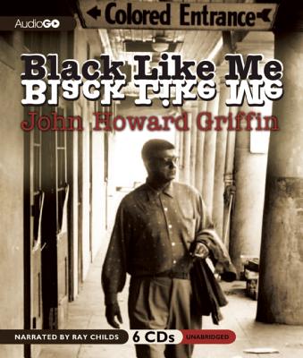 Black Like Me - Griffin, John Howard, and Childs, Ray (Read by)