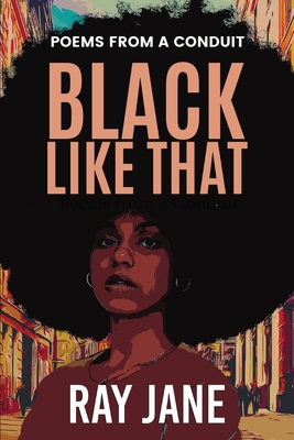 Black Like That: Poems from a Conduit - Jane, Ray, and Alaka, Oladimeji (Cover design by)