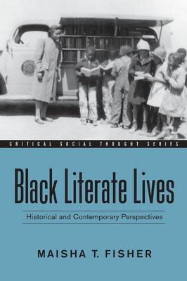 Black Literate Lives: Historical and Contemporary Perspectives - Fisher, Maisha T