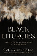 Black Liturgies: Prayers, poems and meditations for staying human