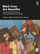 Black Lives Are Beautiful: 50 Tools to Heal from Trauma and Promote Positive Racial Identity
