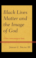 Black Lives Matter and the Image of God: A Theo-Anthropological Study