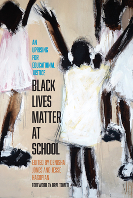 Black Lives Matter at School: An Uprising for Educational Justice - Hagopian, Jesse, and Jones, Denisha, and Tometi, Opal (Foreword by)