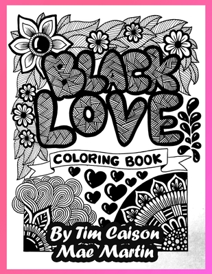 Black Love Coloring Book: Coloring book for teens, adults and grownups who love to celebrate black love. - Martin, Mae, and Caison, Timohy