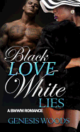 Black Love, White Lies Saga: A Bwwm Romance
