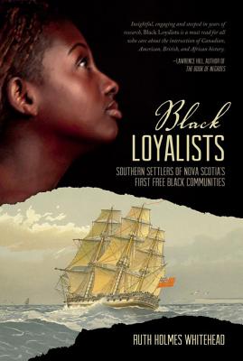 Black Loyalists: Southern Settlers of Nova Scotia's First Free Black Communities - Whitehead, Ruth Holmes