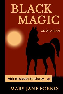 Black Magic: An Arabian Stallion - Forbes, Mary Jane