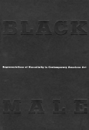 Black Male: Representations of Masculinity in Contemporary American Art - Golden, Thelma