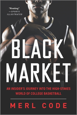 Black Market: An Insider's Journey Into the High-Stakes World of College Basketball - Code, Merl