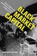 Black Market Capital: Urban Politics and the Shadow Economy in Mexico City