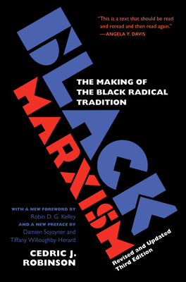 Black Marxism: The Making of the Black Radical Tradition - Robinson, Cedric J., and Kelley, Robin D. G. (Foreword by), and Wiloughby-Herard, Tiffany (Preface by)