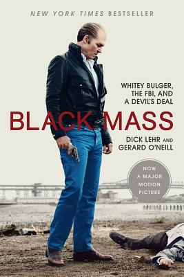 Black Mass: Whitey Bulger, the FBI, and a Devil's Deal (Media tie-in) - Lehr, Dick, and O'Neill, Gerard