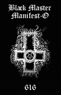 Black Master Manifest-O: The Black Master Manifest-O seeks to re-manifest The Black Tradition, the darker side of the various right hand paths, to re-establish a dynamic equilibrium.