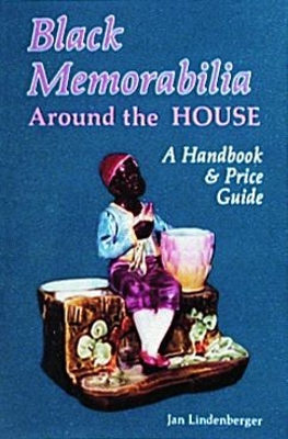 Black Memorabilia Around the House: A Handbook and Price Guide - Lindenberger, Jan