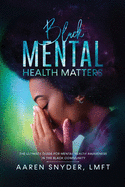Black Mental Health Matters: The Ultimate Guide for Mental Health Awareness in the Black Community.
