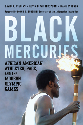 Black Mercuries: African American Athletes, Race, and the Modern Olympic Games - Wiggins, David K, and Witherspoon, Kevin B, and Dyreson, Mark