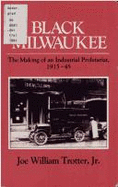 Black Milwaukee: The Making of an Industrial Proletariat, 1915-45