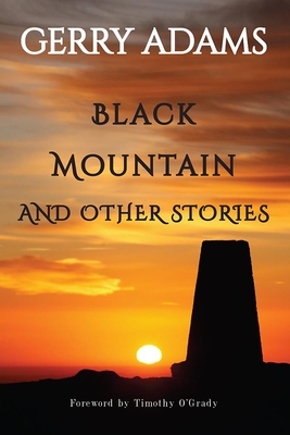 Black Mountain: and other stories - Adams, Gerry, and O'Grady, Timothy (Foreword by)